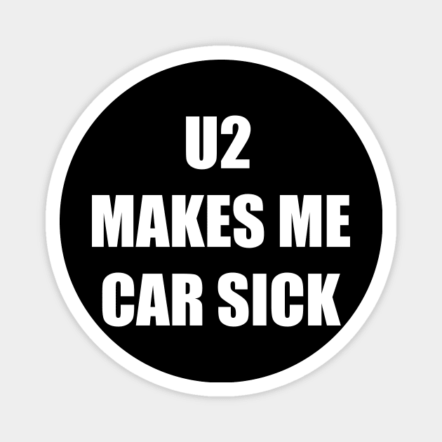 U2 MAKES ME CAR SICK Magnet by TheCosmicTradingPost